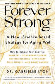 Forever Strong™ (A New, Science-Based Strategy for Aging Well) by Gabrielle Lyon, 9781668007877