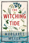 The Witching Tide (A Novel) by Margaret Meyer, 9781668011362