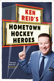 Ken Reid's Hometown Hockey Heroes by Ken Reid, 9781668015018