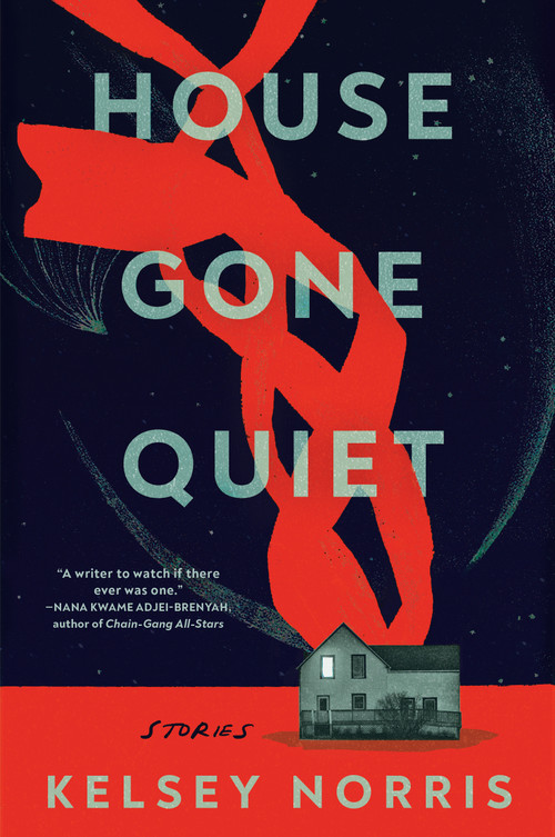 House Gone Quiet (Stories) by Kelsey Norris, 9781668016312