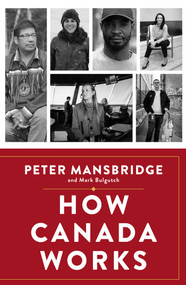 How Canada Works (The People Who Make Our Nation Thrive) by Peter Mansbridge, Mark Bulgutch, 9781668017173