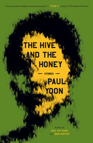 The Hive and the Honey (Stories) by Paul Yoon, 9781668020791