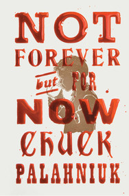 Not Forever, But For Now by Chuck Palahniuk, 9781668021415