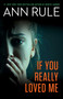 If You Really Loved Me - 9781668025093 by Ann Rule, 9781668025093