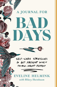 A Journal for Bad Days (Self-Care Strategies to Get Present When Things Aren't Perfect) by Eveline Helmink, Hilary Sheinbaum, 9781668026847
