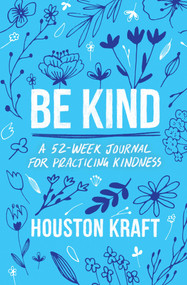 Be Kind (A 52-Week Journal for Practicing Kindness) by Houston Kraft, 9781668027592