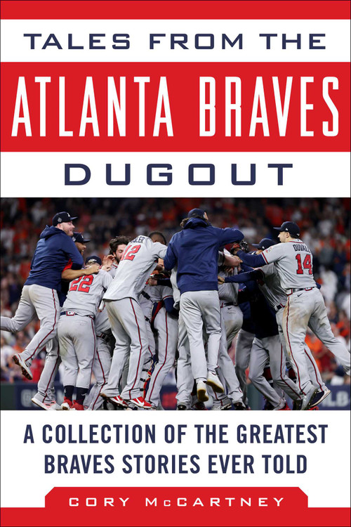 Tales from the Atlanta Braves Dugout (A Collection of the Greatest Braves Stories Ever Told) - 9781683584797 by Cory McCartney, 9781683584797