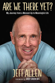 Are We There Yet? (My Journey from a Messed Up to Meaningful Life) - 9781684514823 by Jeff Allen, 9781684514823