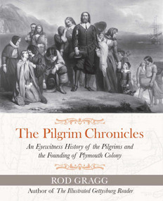 The Pilgrim Chronicles (An Eyewitness History of the Pilgrims and the Founding of Plymouth Colony) - 9781684514892 by Rod Gragg, 9781684514892