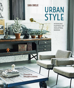 Urban Style (Interiors inspired by Industrial Design) by Sara Emslie, 9781788795630