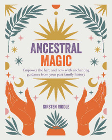 Ancestral Magic (Empower the here and now with enchanting guidance from your past family history) by Kirsten Riddle, 9781800652613