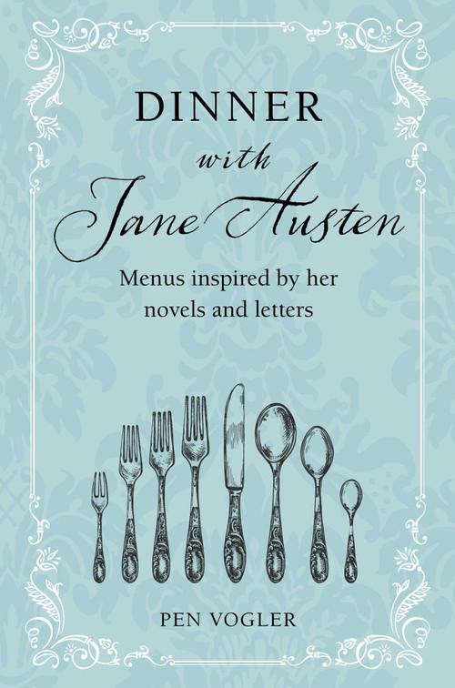 Dinner with Jane Austen (Menus inspired by her novels and letters) by Pen Vogler, 9781800652644
