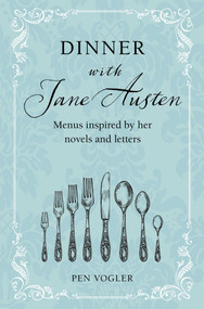 Dinner with Jane Austen (Menus inspired by her novels and letters) by Pen Vogler, 9781800652644