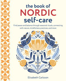 The Book of Nordic Self-Care (Find peace and balance through seasonal rituals, connecting with nature, mindfulness practices, and more) by Elisabeth Carlsson, 9781800652668