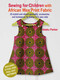 Sewing for Children with African Wax Print Fabric (25 stylish and vibrant garments, accessories, and homewares for babies to 5-year-olds) by Adaku Parker, 9781800652675