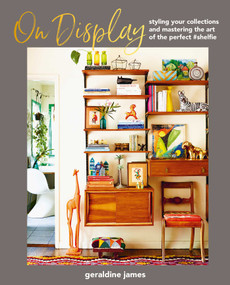 On Display (Styling your collections and mastering the art of the perfect #shelfie) by Geraldine James, 9781800652910