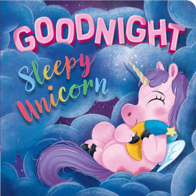Goodnight, Sleepy Unicorn (Padded Board Book) by IglooBooks, Roger Simo, 9781837715176