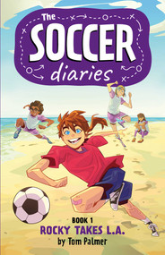 The Soccer Diaries Book 1: Rocky Takes L.A. by Tom Palmer, 9781837860234