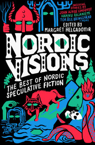 Nordic Visions: The Best of Nordic Speculative Fiction by Margrét Helgadóttir, John Ajvide Lindqvist, Maria Haskins, Karin Tidbeck, 9781837860296