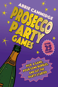 Prosecco Party Games (Pick a game, pour some bubbles, and get the party started) by Abbie Cammidge, 9781912983759