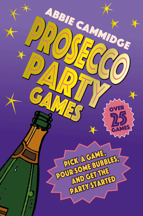 Prosecco Party Games (Pick a game, pour some bubbles, and get the party started) by Abbie Cammidge, 9781912983759