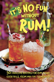 It's No Fun Without Rum! (50 fabulous recipes for rum-based cocktails, from mai tai to mojito) by Dog 'n' Bone Books, 9781912983780