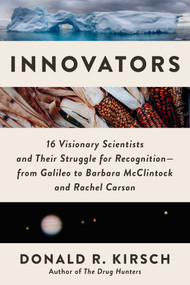 Innovators (16 Visionary Scientists and Their Struggle for Recognition-From Galileo to Barbara McClintock and Rachel Carson) by Donald R. Kirsch, 9781956763393