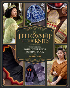 The Fellowship of the Knits (Lord of the Rings: The Unofficial Knitting Book) by Tanis Gray, 9781958862124