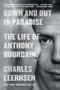 Down and Out in Paradise (The Life of Anthony Bourdain) - 9781982140458 by Charles Leerhsen, 9781982140458