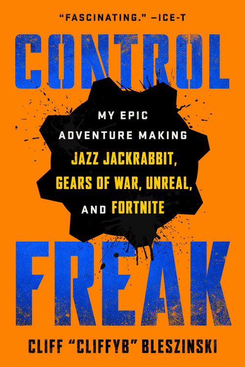 Control Freak (My Epic Adventure Making Jazz Jackrabbit, Gears of War, Unreal, and Fortnite) - 9781982149154 by Cliff Bleszinski, 9781982149154