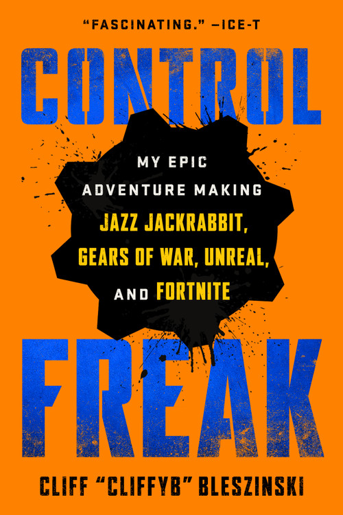Control Freak (My Epic Adventure Making Jazz Jackrabbit, Gears of War, Unreal, and Fortnite) - 9781982149154 by Cliff Bleszinski, 9781982149154