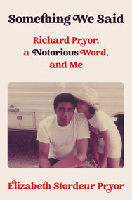 Something We Said (Richard Pryor, a Notorious Word, and Me) - 9781982154509 by Elizabeth Stordeur Pryor, 9781982154509
