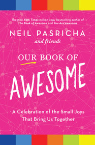 Our Book of Awesome (A Celebration of the Small Joys That Bring Us Together) by Neil Pasricha, 9781982164539