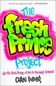 The Fresh Prince Project (How the Fresh Prince of Bel-Air Remixed America) - 9781982185183 by Chris Palmer, 9781982185183