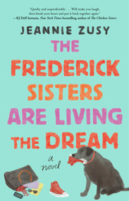 The Frederick Sisters Are Living the Dream (A Novel) - 9781982185398 by Jeannie Zusy, 9781982185398