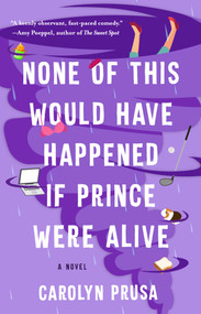 None of This Would Have Happened If Prince Were Alive (A Novel) - 9781982188870 by Carolyn Prusa, 9781982188870