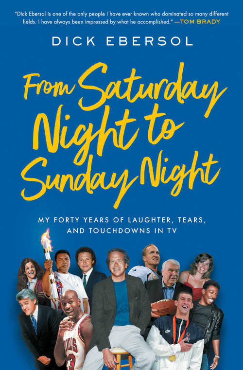 From Saturday Night to Sunday Night (My Forty Years of Laughter, Tears, and Touchdowns in TV) - 9781982194475 by Dick Ebersol, 9781982194475