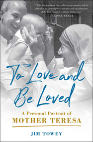 To Love and Be Loved (A Personal Portrait of Mother Teresa) - 9781982195632 by Jim Towey, 9781982195632