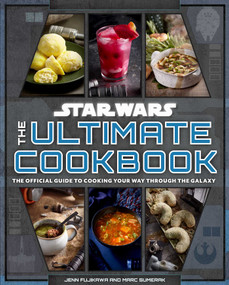 Star Wars: The Ultimate Cookbook (The Official Guide to Cooking Your Way Through the Galaxy) by Jenn Fujikawa, Marc Sumerak, 9798886630565