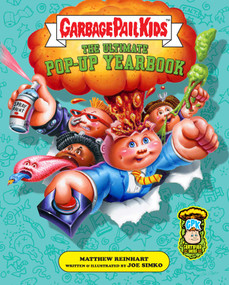 Garbage Pail Kids: The Ultimate Pop-Up Yearbook by Joe  Simko, Matthew Reinhart, 9798886631135