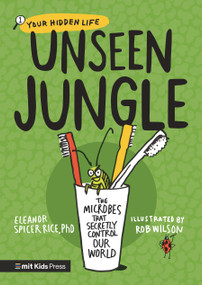 Unseen Jungle: The Microbes That Secretly Control Our World - 9781536232868 by Eleanor Spicer Rice, Rob Wilson, 9781536232868