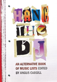Hang the DJ (An Alternative Book of Music Lists) by Angus Cargill, 9781593762599