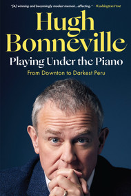 Playing Under the Piano (From Downton to Darkest Peru) - 9781635424119 by Hugh Bonneville, 9781635424119