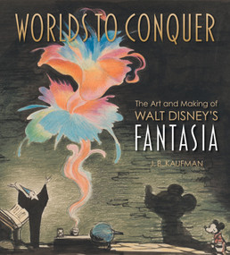 Worlds to Conquer (The Art & Making of Walt Disney's Fantasia) by J.B. Kaufman, 9798886740431