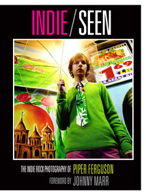 Indie, Seen (The Indie Rock Photography of Piper Ferguson) by Piper Ferguson, Johnny Marr, 9798886740455