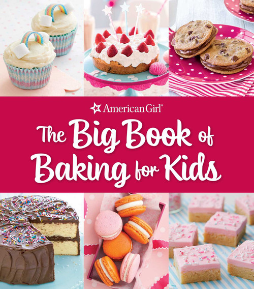 The Big Book of Baking for Kids (Favorite Recipes to Make and Share (American Girl)) by Weldon Owen, 9798886740882