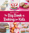 The Big Book of Baking for Kids (Favorite Recipes to Make and Share (American Girl)) by Weldon Owen, 9798886740882