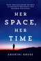 Her Space, Her Time (How Trailblazing Women Scientists Decoded the Hidden Universe) by Shohini Ghose, 9780262048316