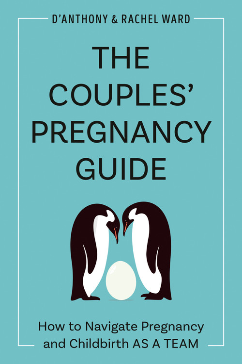 The Couples' Pregnancy Guide (How to Navigate Pregnancy and Childbirth as a Team) by D'Anthony Ward, Rachel Ward, 9780593436059