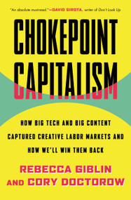 Chokepoint Capitalism (How Big Tech and Big Content Captured Creative Labor Markets and How We'll Win Them Back) - 9780807012659 by Cory Doctorow, Rebecca Giblin, 9780807012659